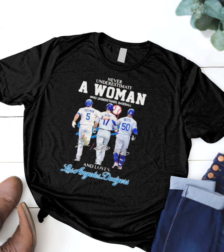 Never Underestimate A Woman Who Understands Baseball And Loves Los Angeles Dodgers Freeman Betts T-Shirt