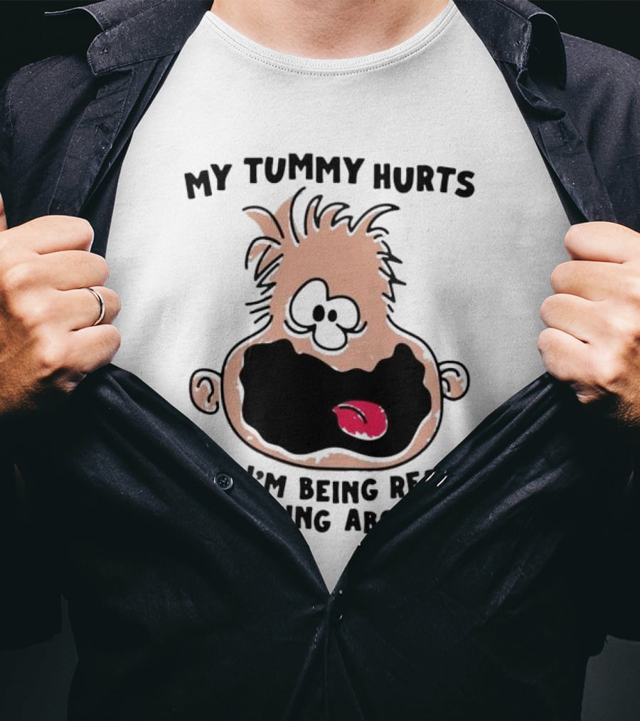 My Tummy Hurts And I’m Being Really Annoying About It Funny Cartoon Face T-Shirt