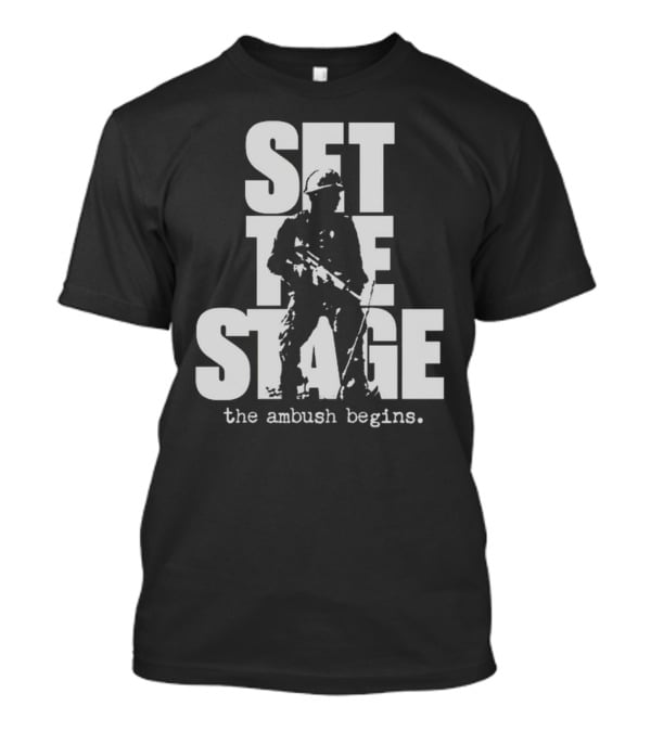 Set The Stage The Ambush Begins Soldier T-Shirt