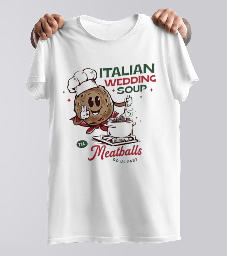 Italian Wedding Soup Meatballs Til Do Us Part Cooking Chefs T-Shirt