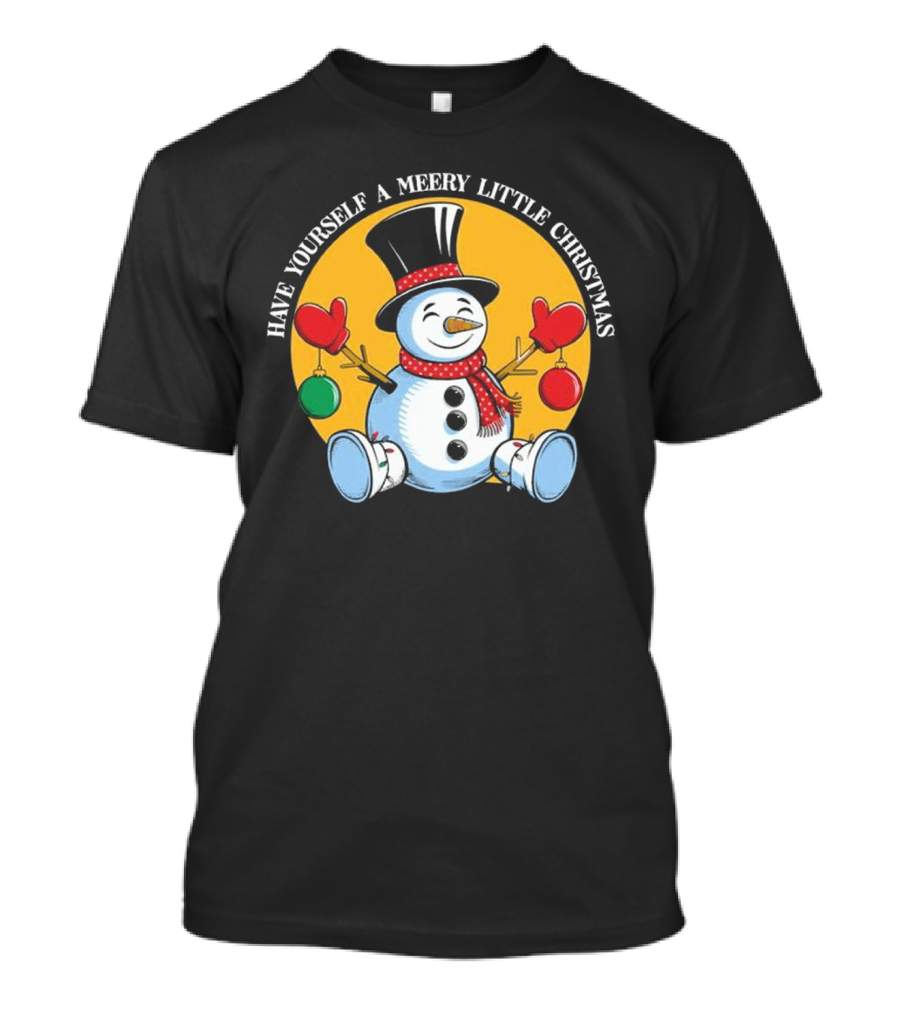 Have Yourself A Merry Little Christmas Snowman With Hat And Mittens T-Shirt