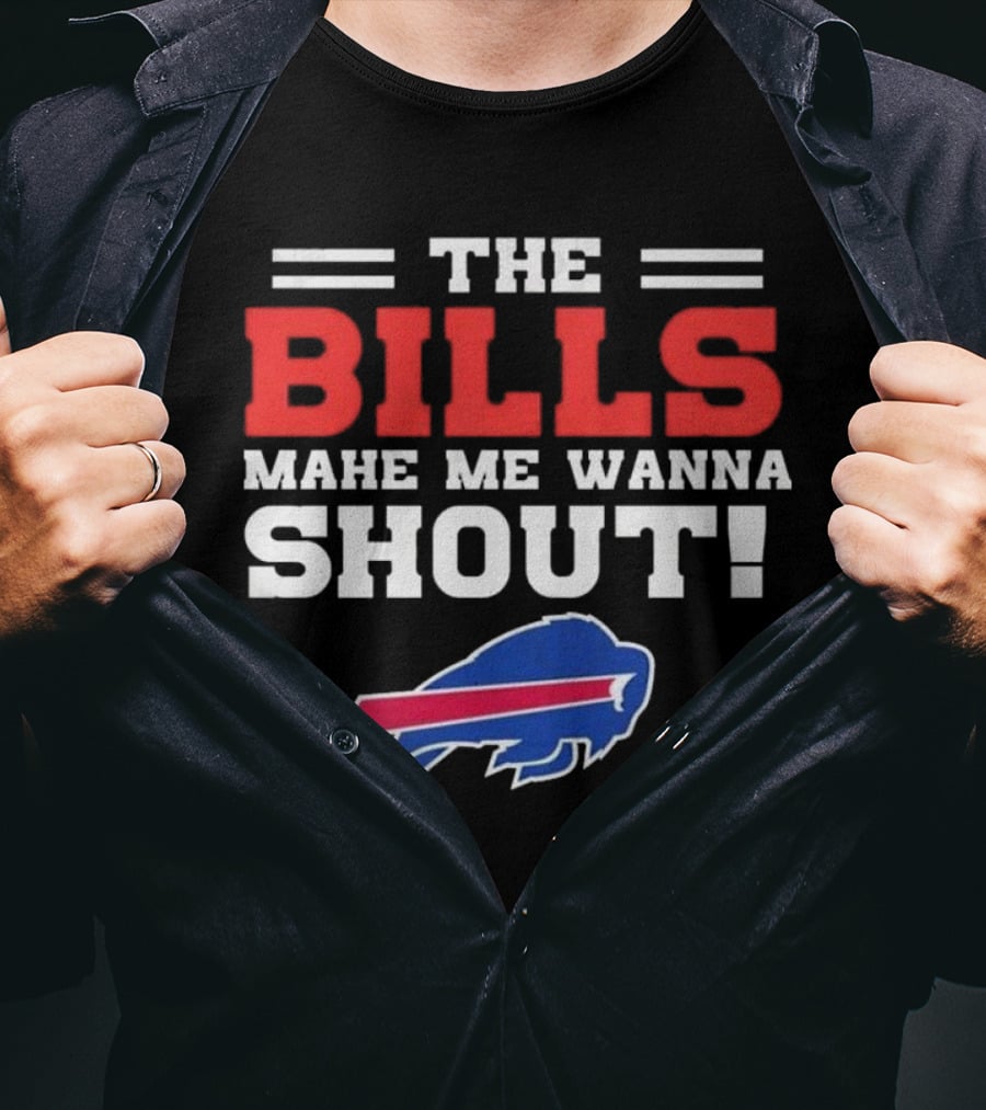 The Bills Make Me Wanna Shout Buffalo Bills T-Shirt