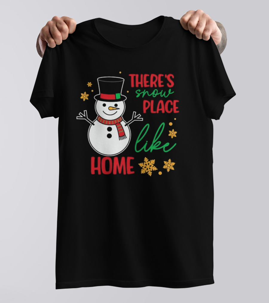 There’s Snow Place Like Home Christmas Snowman T-Shirt