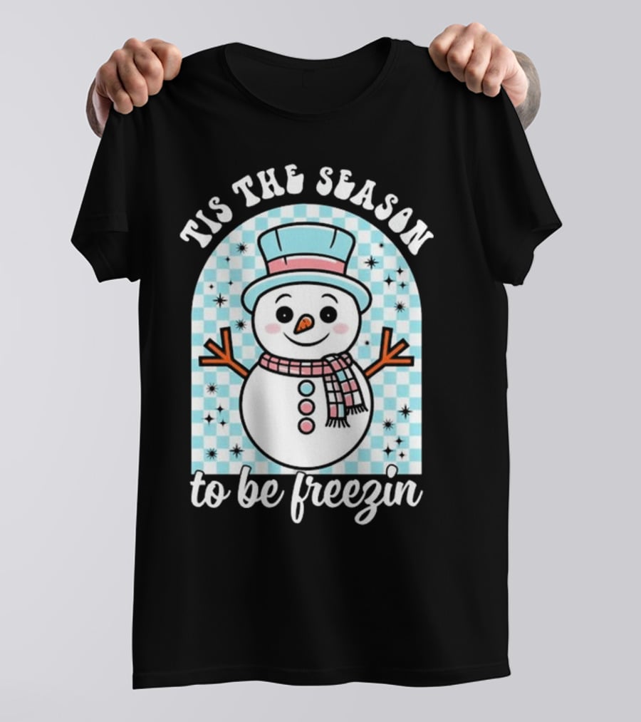 Tis The Season To Be Freezin Snowman Christmas T-Shirt