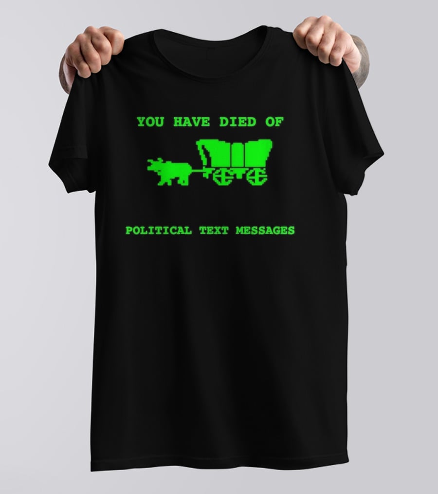 You Have Died Of Political Text Messages Oregon Trail Pixel Art Green Text T-Shirt