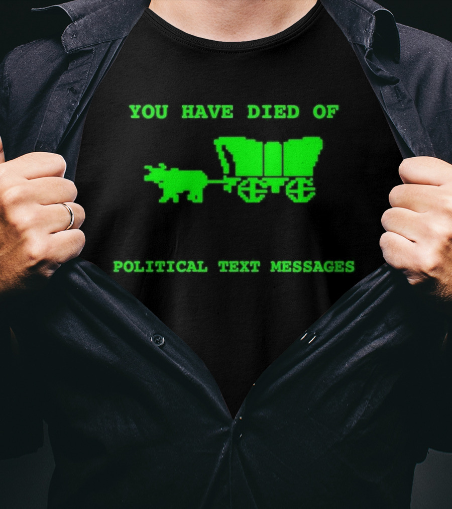 You Have Died Of Political Text Messages Oregon Trail Pixel Art Green Text T-Shirt