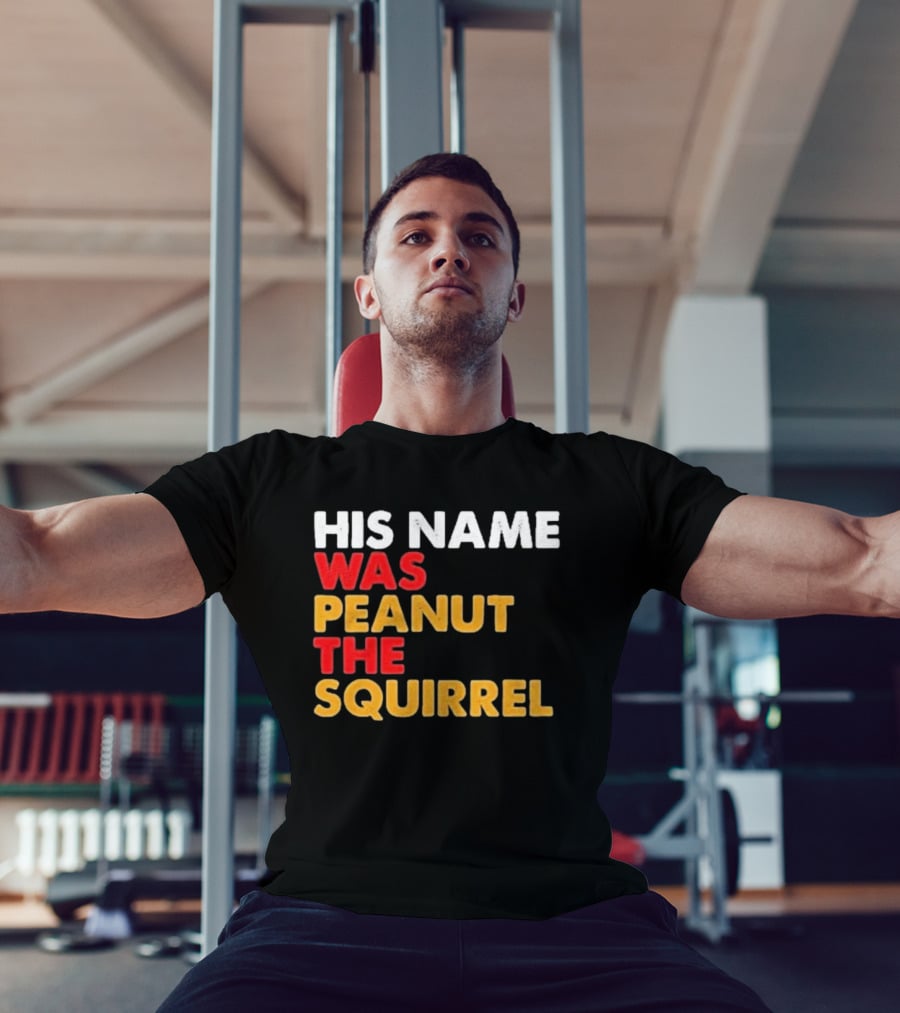 His Name Was Peanut The Squirrel Justice For Peanut T-Shirt
