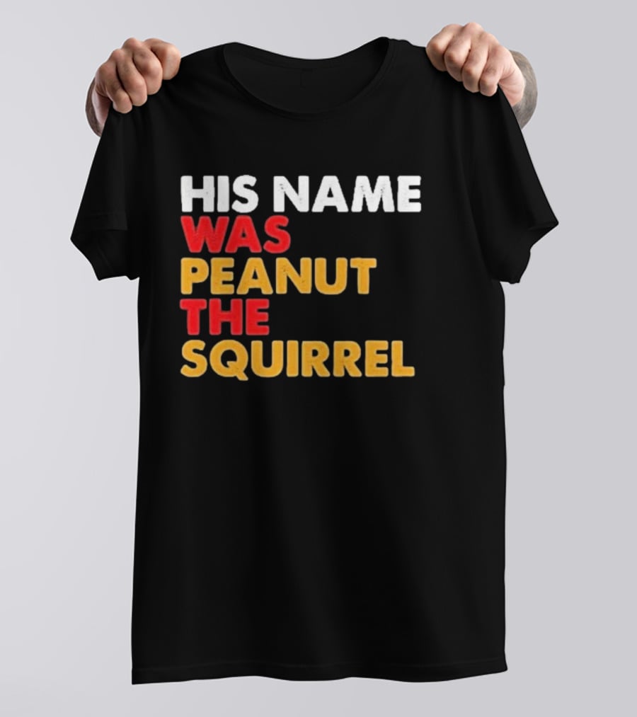 His Name Was Peanut The Squirrel Justice For Peanut T-Shirt