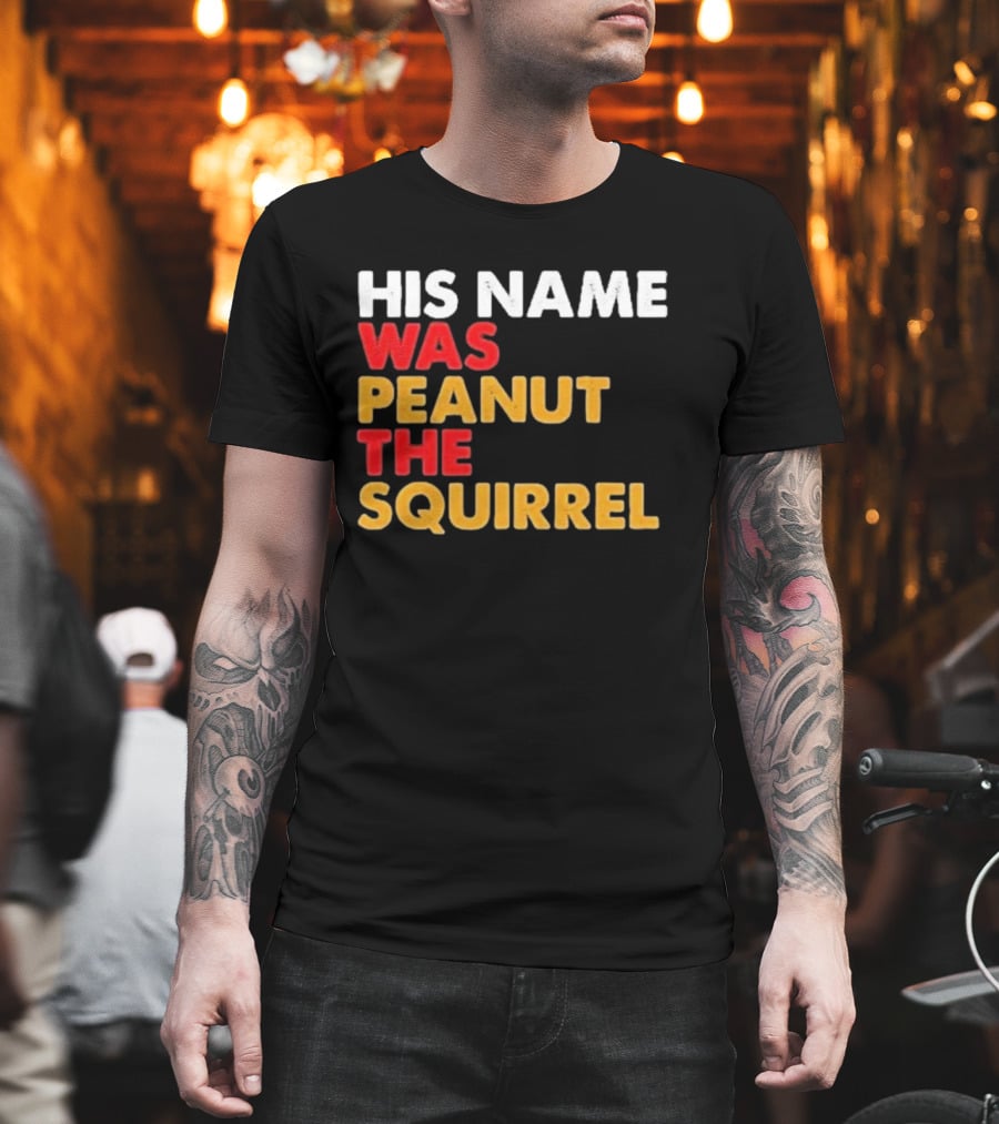 His Name Was Peanut The Squirrel Justice For Peanut T-Shirt