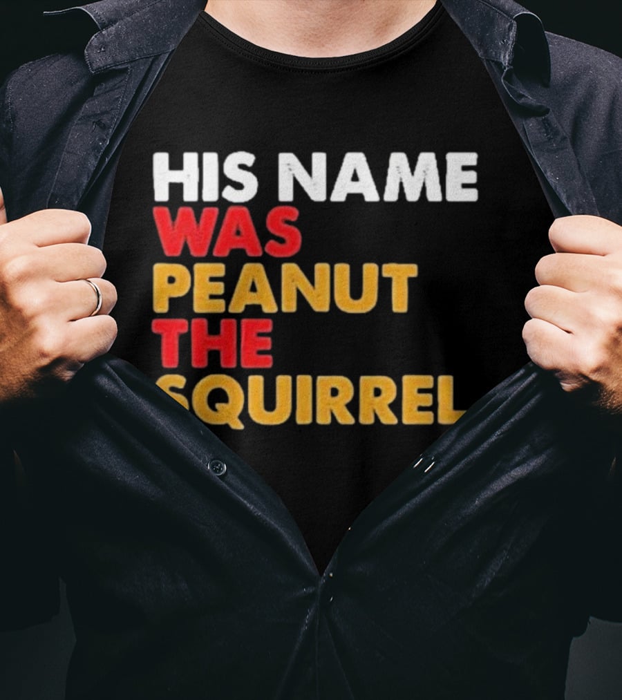 His Name Was Peanut The Squirrel Justice For Peanut T-Shirt