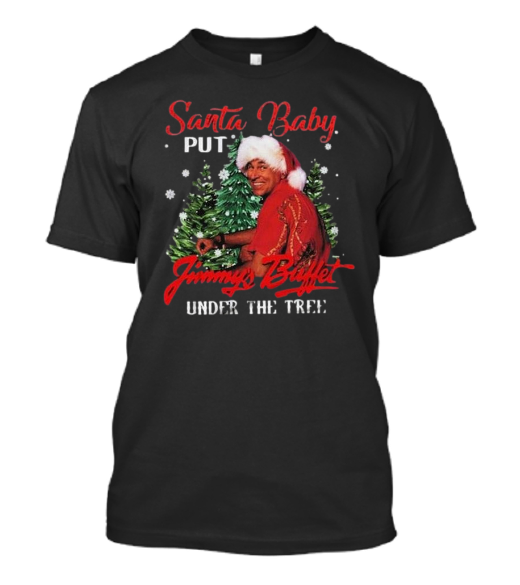 Santa Baby Put Jimmy Buffett Under The Tree T-Shirt