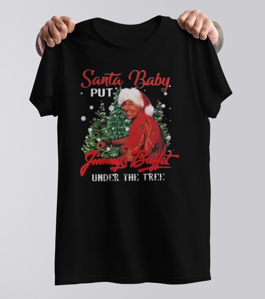 Santa Baby Put Jimmy Buffett Under The Tree T-Shirt