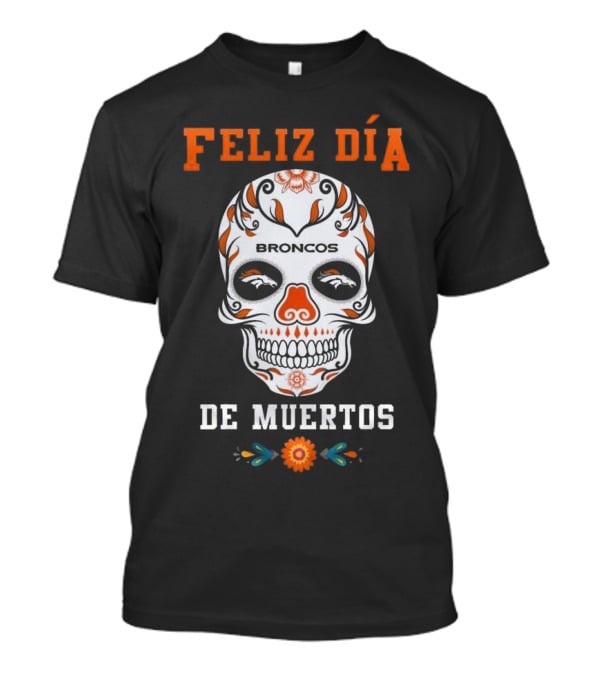 Denver Broncos Feliz Día De Los Muertos Skull T-Shirt
