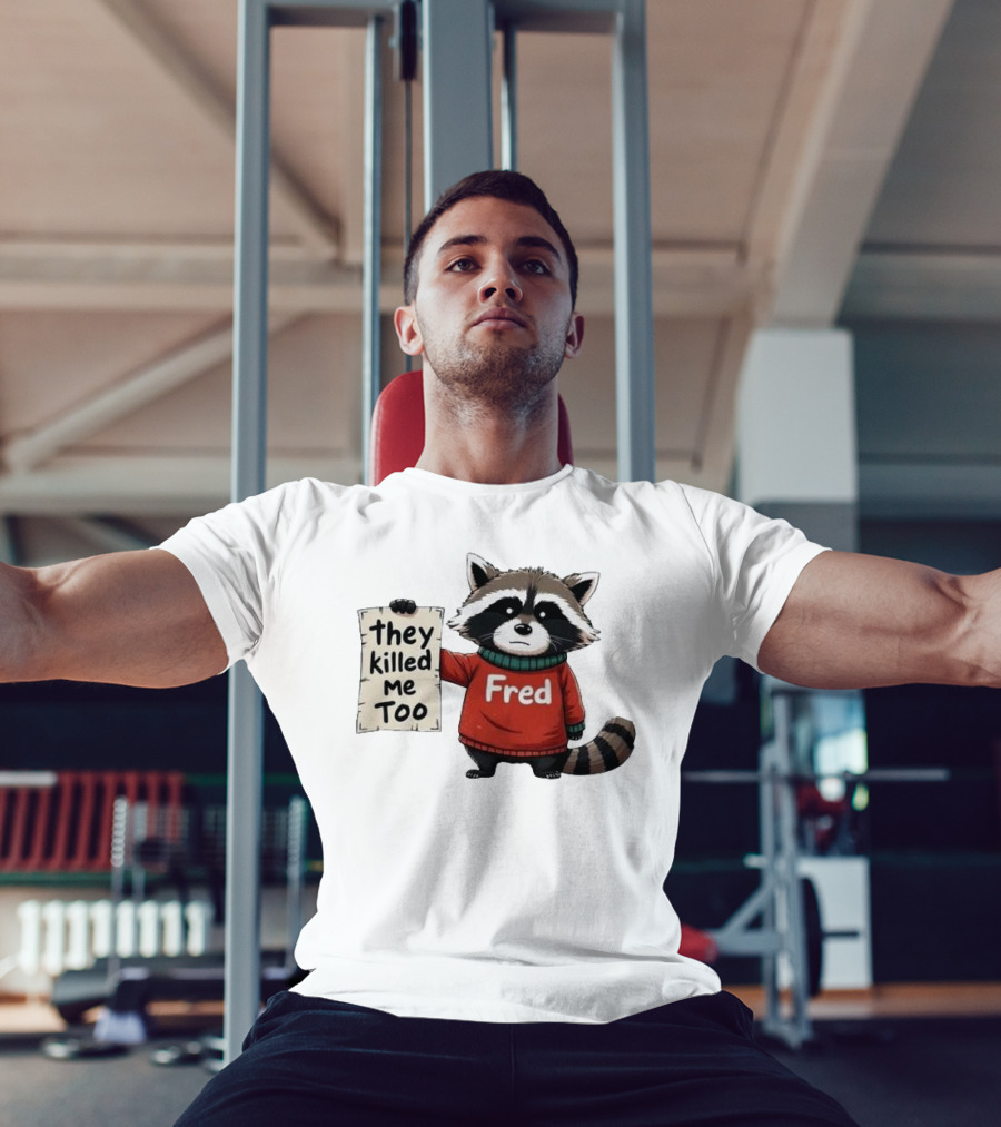 They Killed Me Too Fred Sweater Raccoon T-Shirt