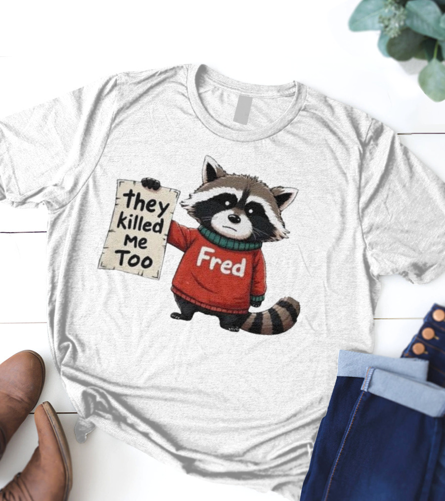 They Killed Me Too Fred Sweater Raccoon T-Shirt