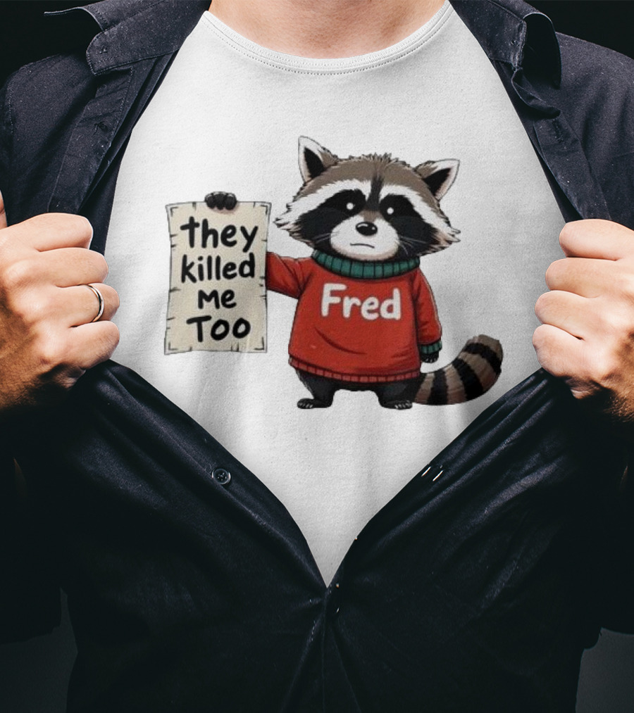 They Killed Me Too Fred Sweater Raccoon T-Shirt