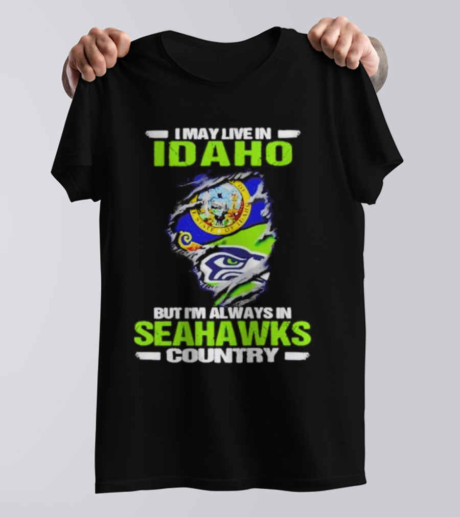 I May Live In Idaho But I'm Always In Seahawks Country With Idaho Seal And Seattle Seahawks T-Shirt