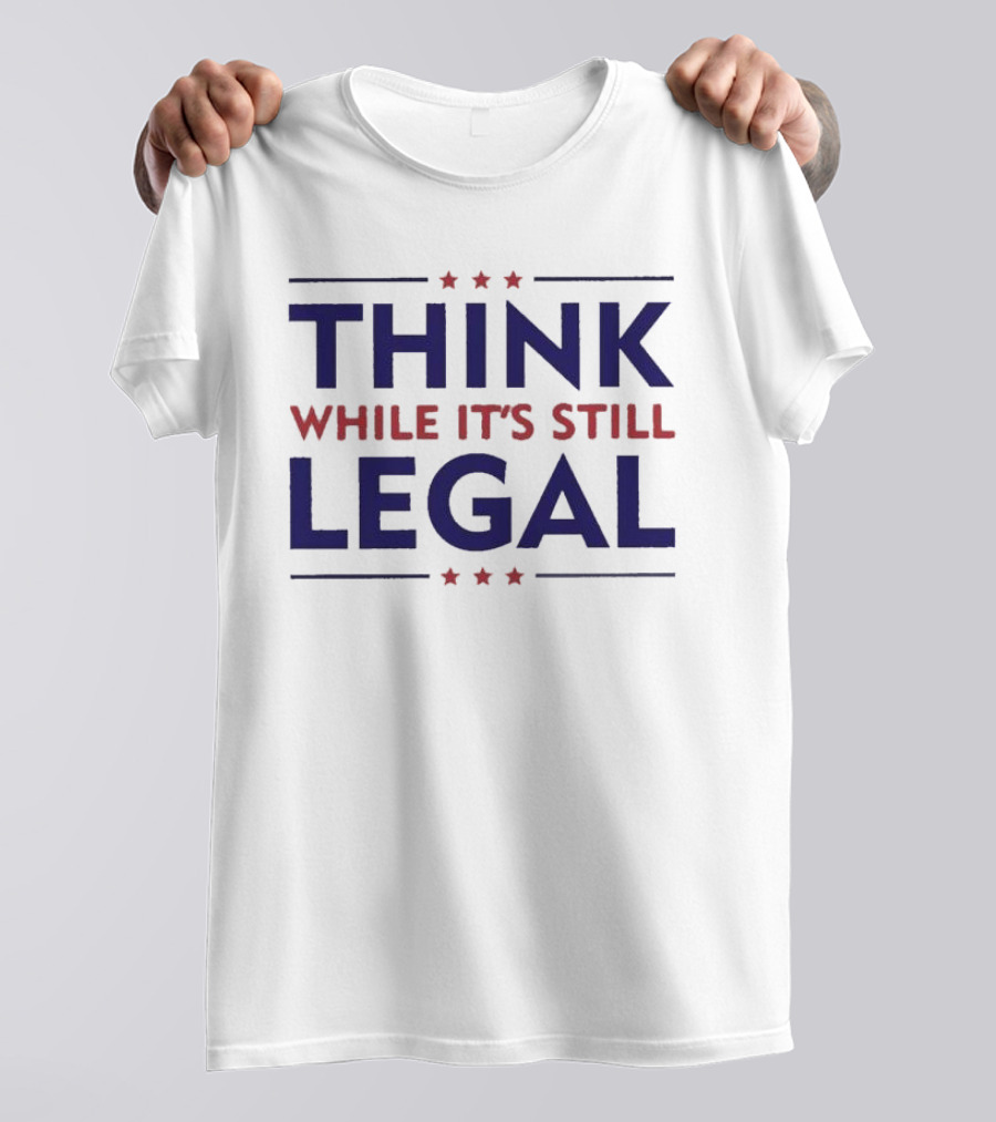 Think While It’s Still Legal Patriotic Stars T-Shirt