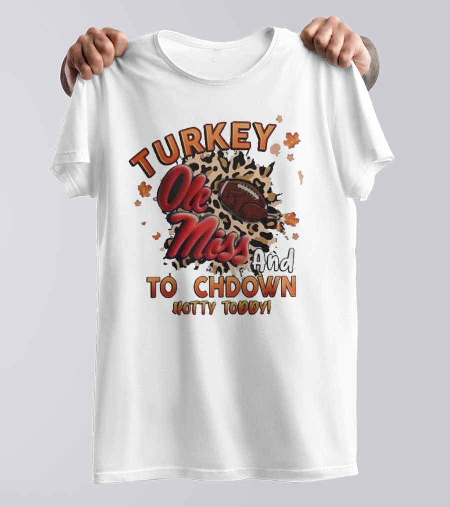 Ole Miss Rebels Turkey And Touchdown Hotty Toddy T-Shirt