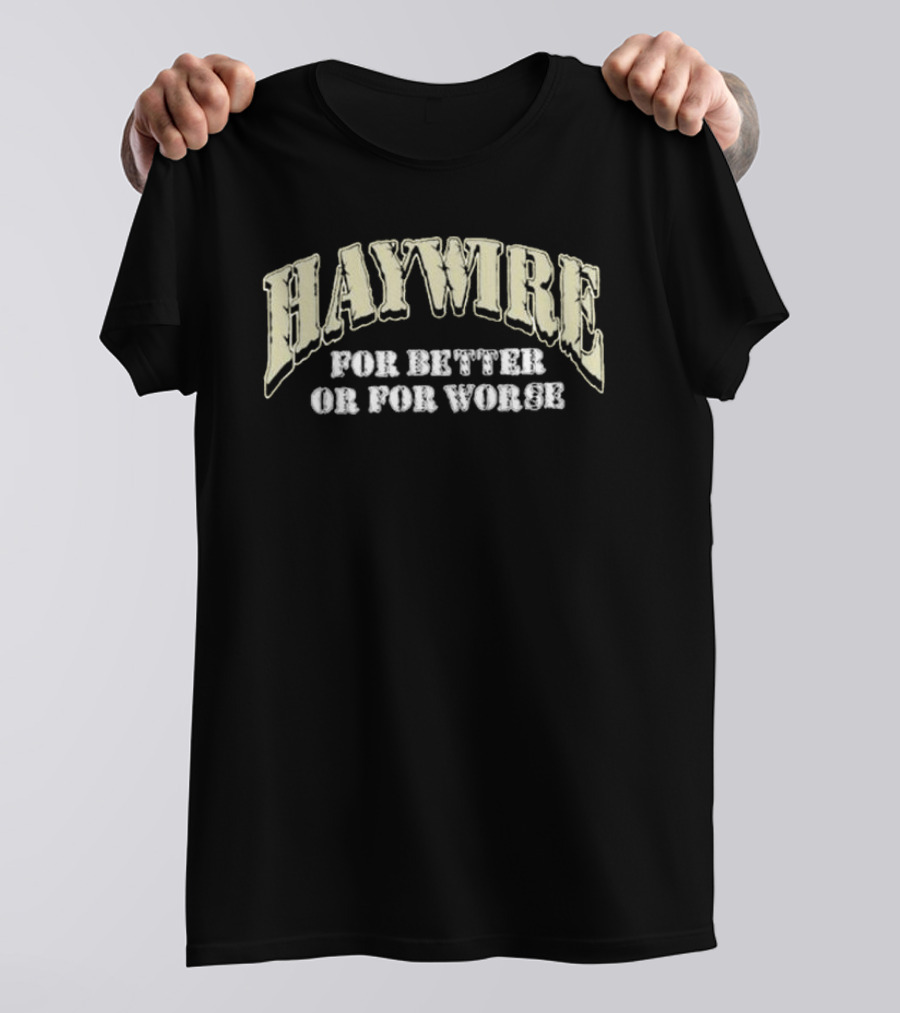 HAYWIRE For Better Or For Worse T-Shirt