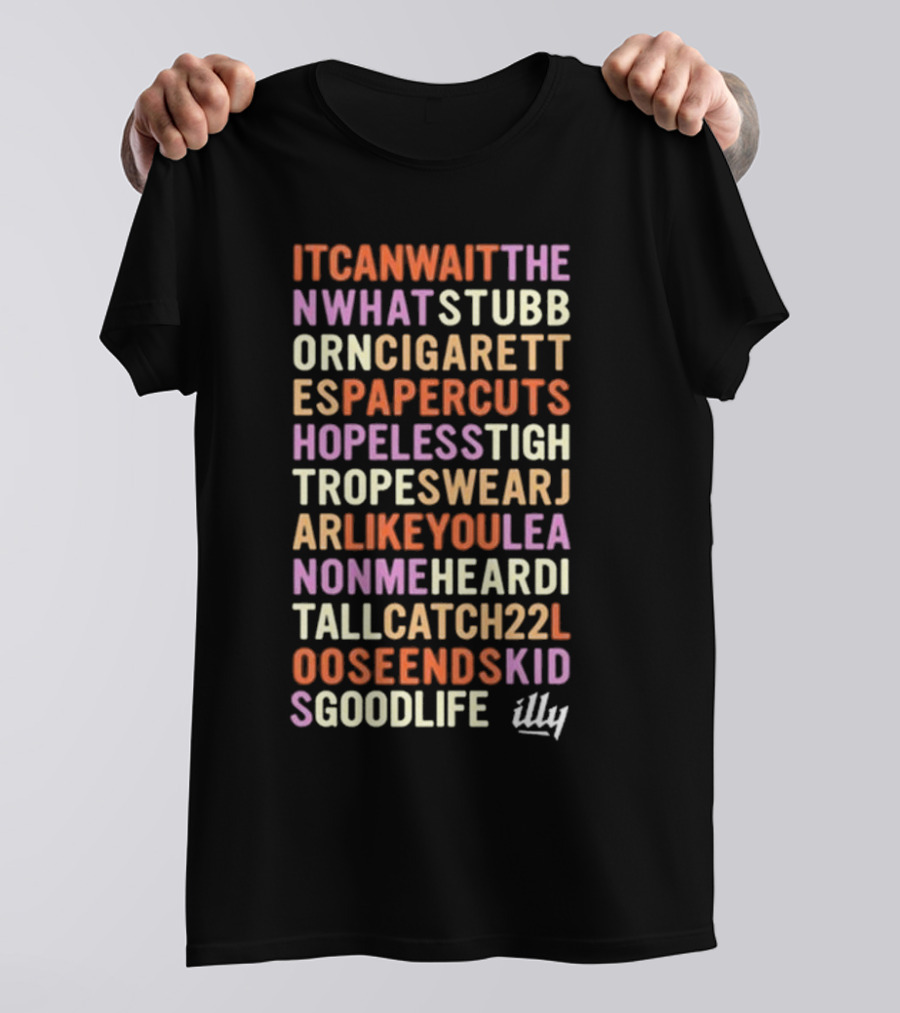 Itcanwaitthe Nwhatstubb Orncigarett Espapercuts Hopelesstigh Tropeswearj Arlikeyoulea Nonmeheardi Tallcatch22l Ooseendskid Sgoodlife Illy T-Shirt