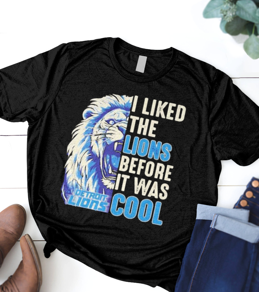 Detroit Lions I Liked The Lions Before It Was Cool Lion T-Shirt