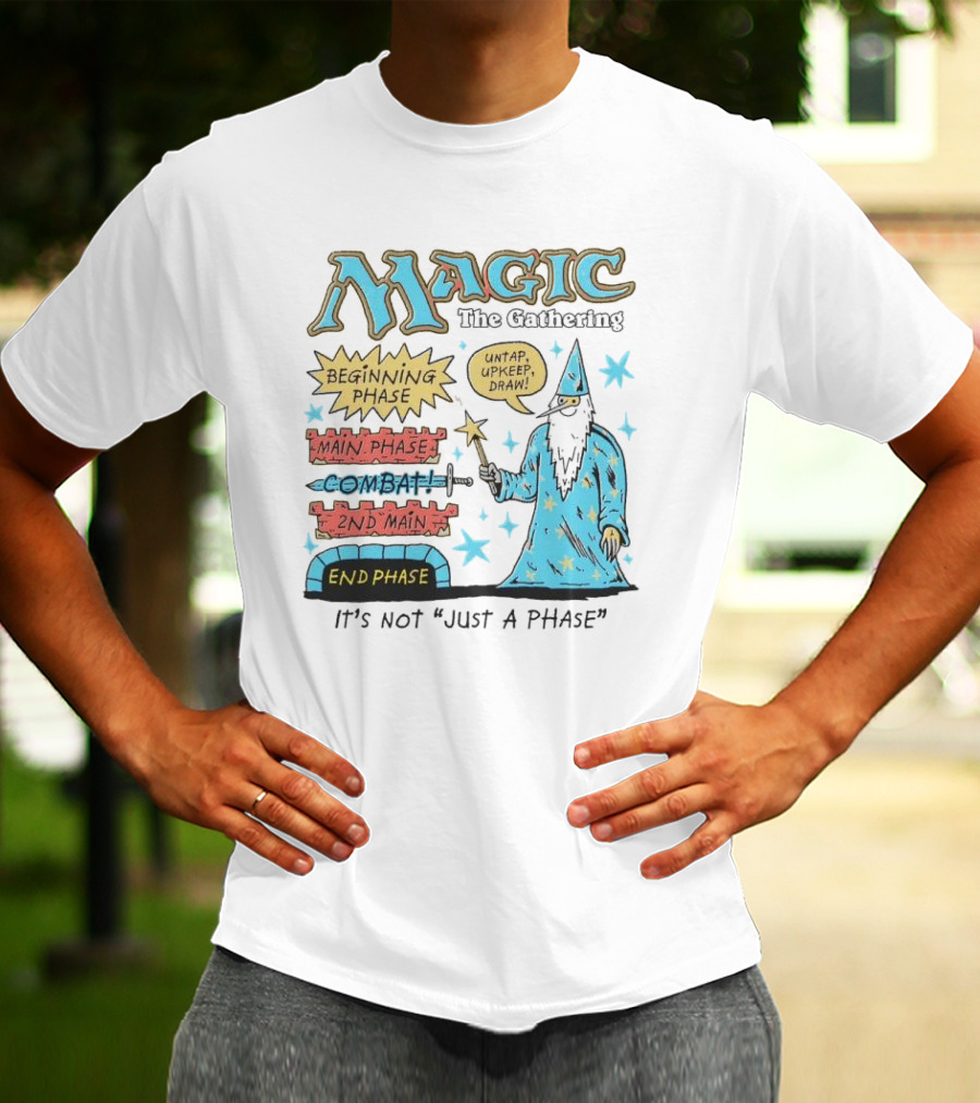 Magic The Gathering Wizard Phases Beginning Main Combat End It's Not Just A Phase T-Shirt