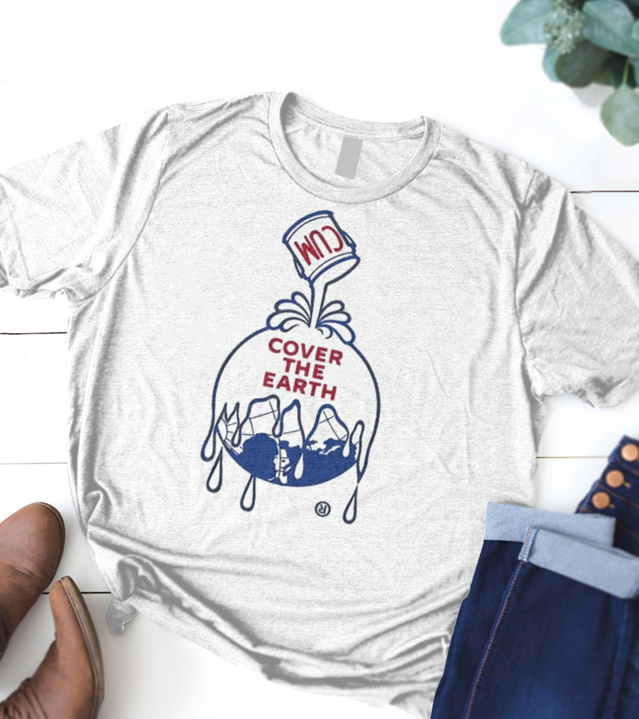 Cum Cover The Earth T-Shirt