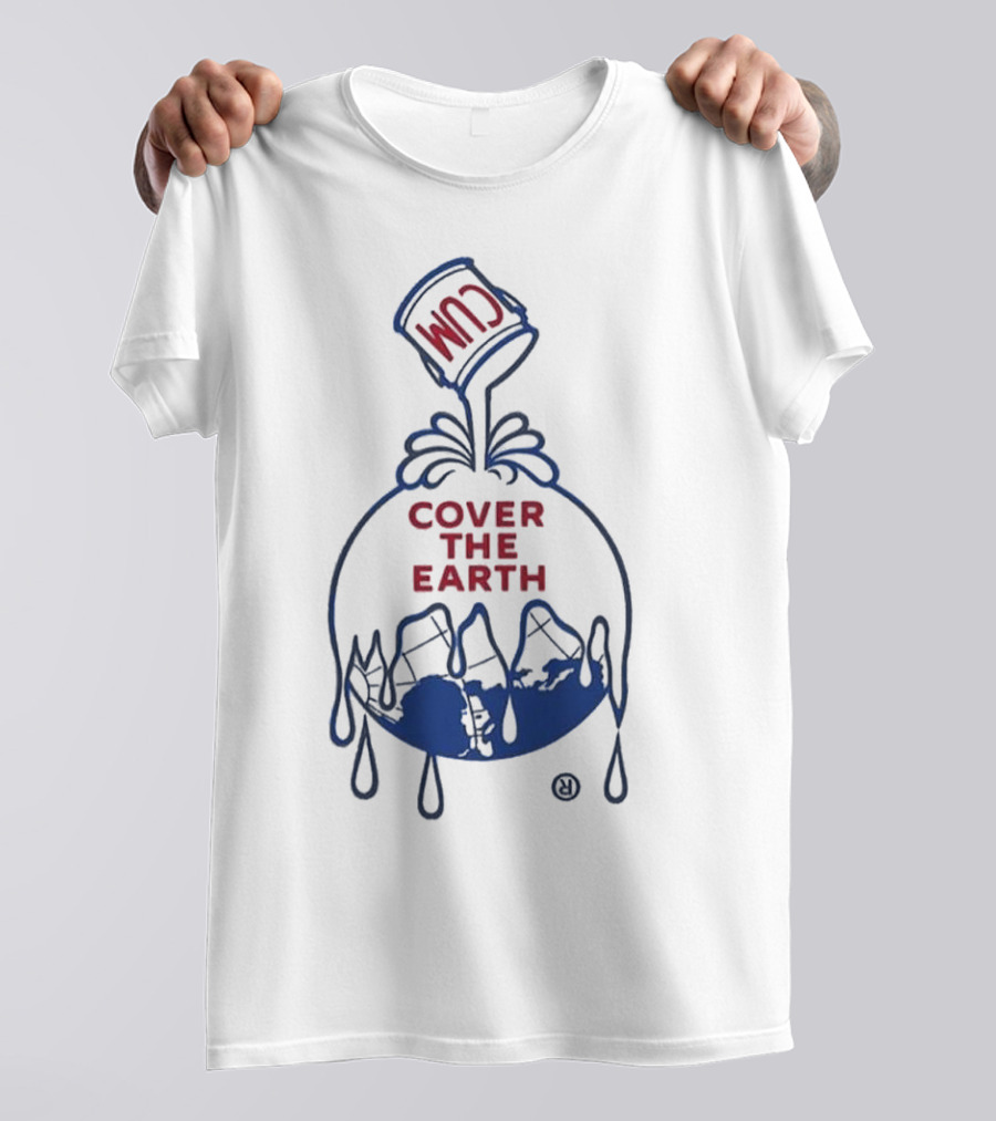 Cum Cover The Earth T-Shirt