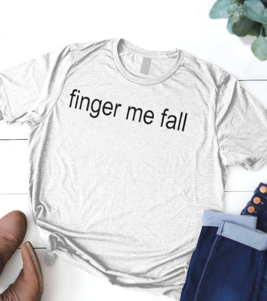 Finger Me Fall T-Shirt