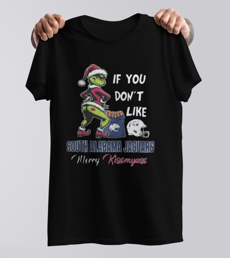 If You Don’t Like South Alabama Jaguars Merry Kissmyass Grinch Santa T-Shirt