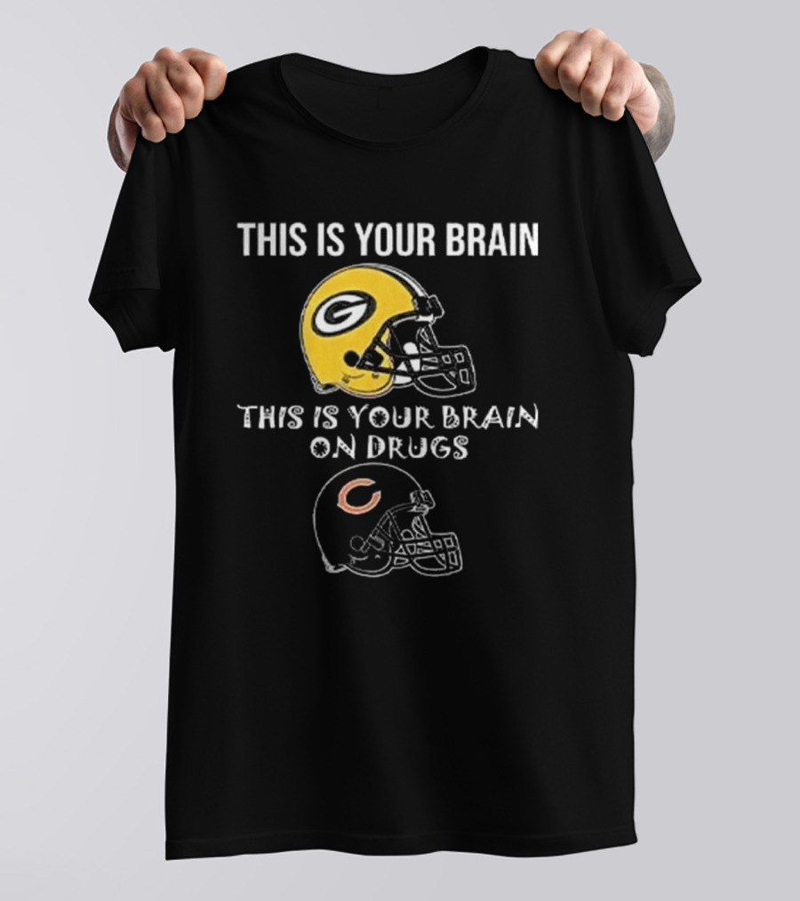 This Is Your Brain Green Bay Packers Helmet This Is Your Brain On Drugs Chicago Bears Helmet T-Shirt