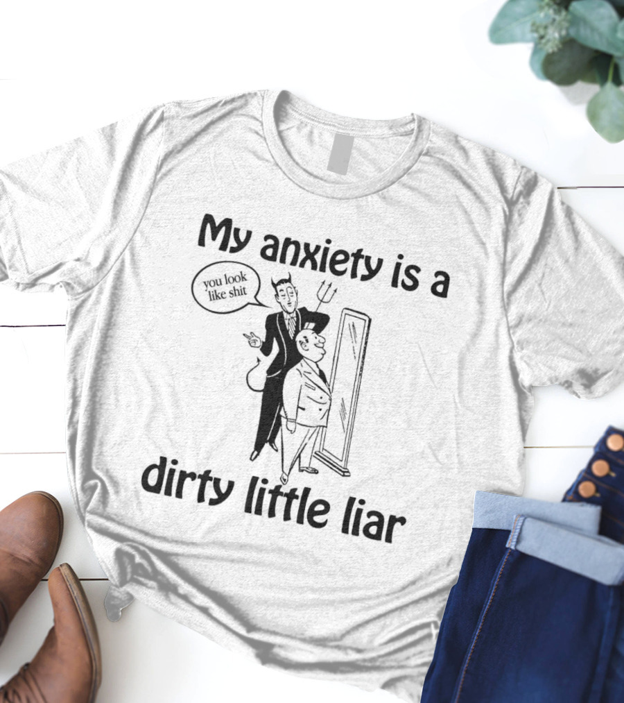 My Anxiety Is A Dirty Little Liar Devil Reflection Saying You Look Like Shit T-Shirt