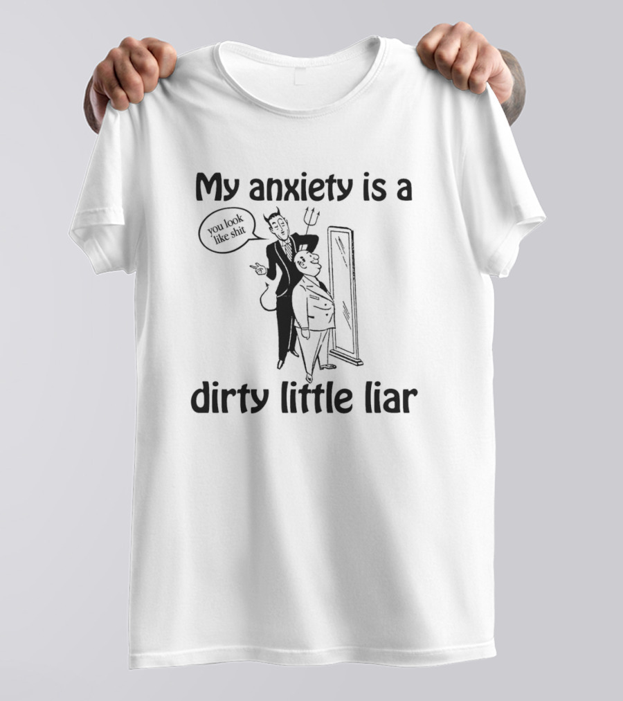 My Anxiety Is A Dirty Little Liar Devil Reflection Saying You Look Like Shit T-Shirt
