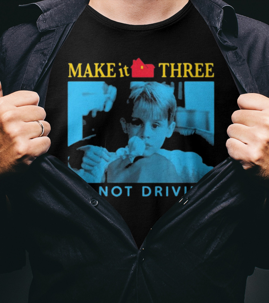 MAKE It THREE I’M NOT DRIVING Kevin McCallister Home Alone T-Shirt