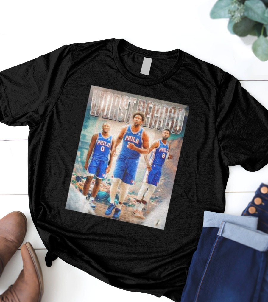 Worst Record Philadelphia 76ers Tyrese Maxey Joel Embiid Paul George T-Shirt