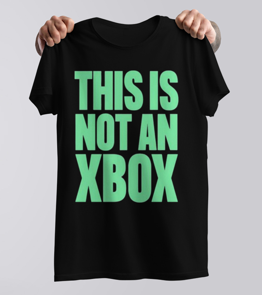 This Is Not An Xbox Gaming Console Fan Message T-Shirt