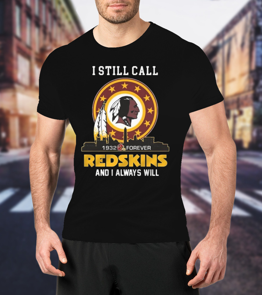 I Still Call 1932 Forever Redskins And I Always Will T-Shirt