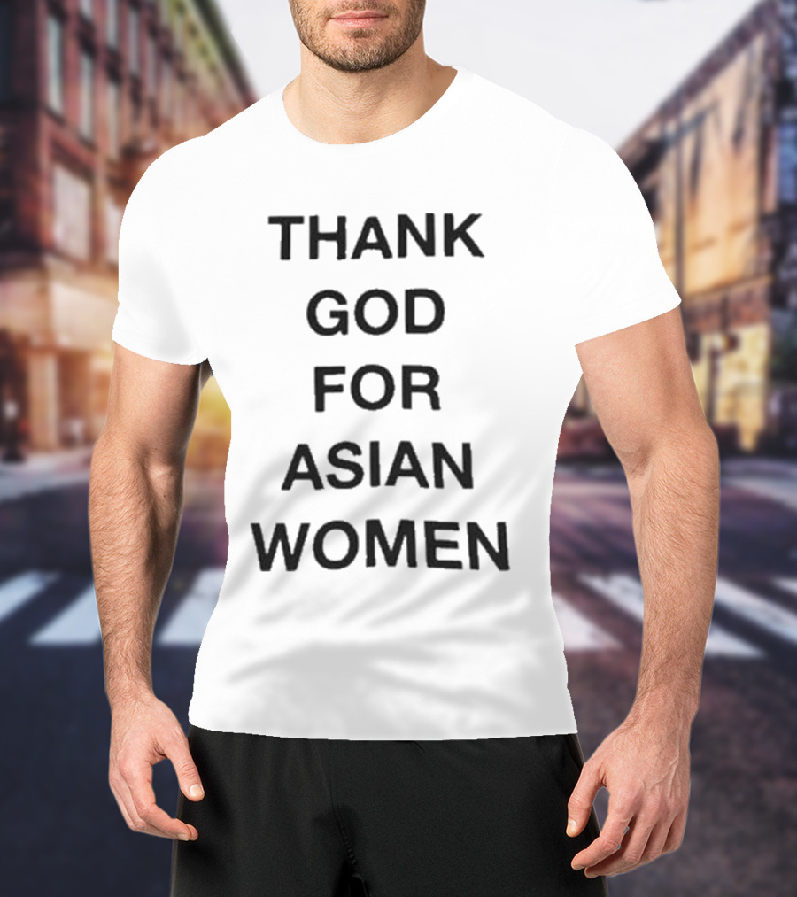 Thank God For Asian Women T-Shirt