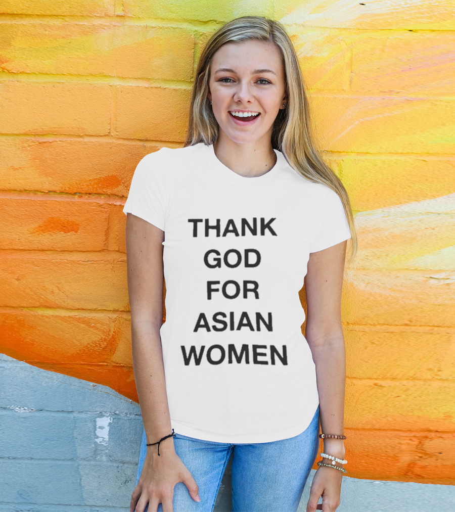 Thank God For Asian Women T-Shirt