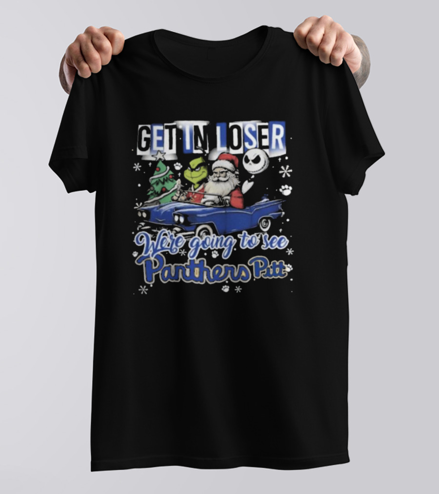 Get In Loser We're Going To See Pittsburgh Panthers Pitt Grinch Christmas Santa Jack Skellington In Car T-Shirt
