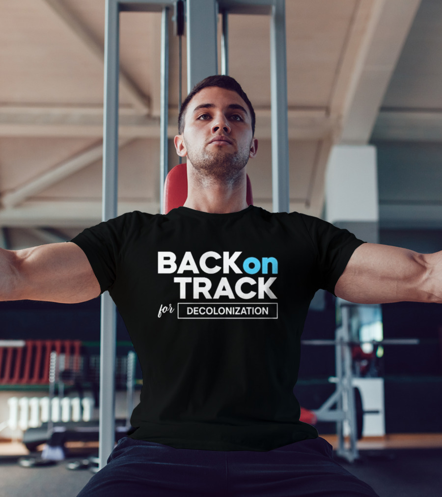 BACK ON TRACK FOR DECOLONIZATION T-Shirt