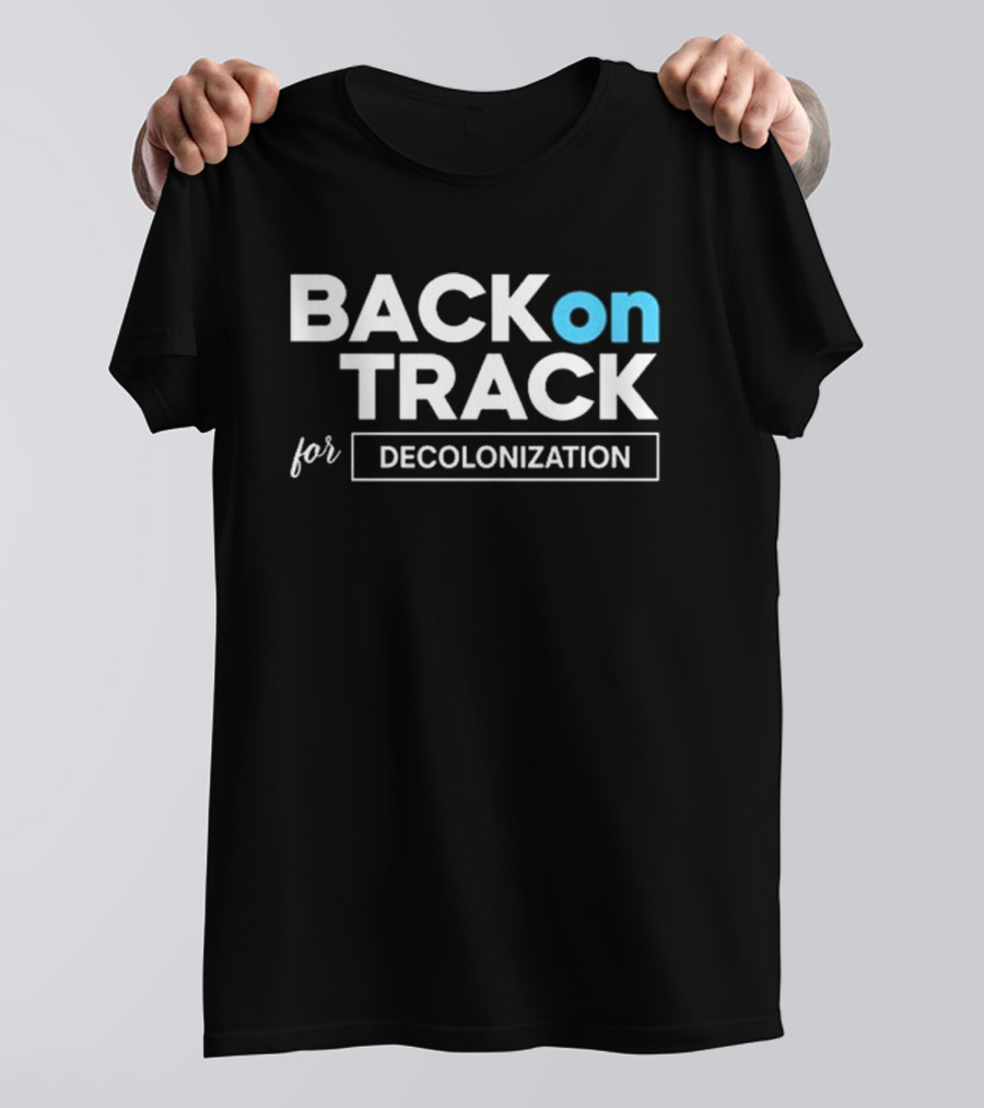BACK ON TRACK FOR DECOLONIZATION T-Shirt