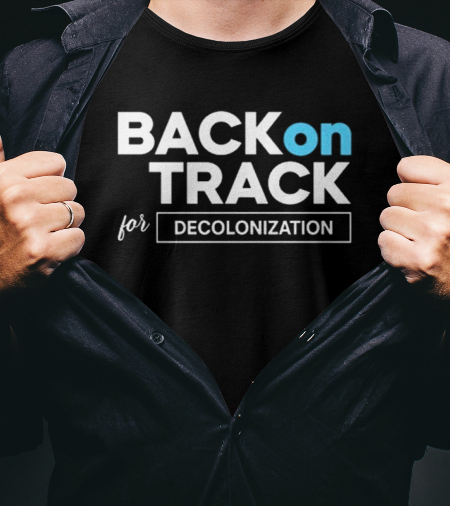 BACK ON TRACK FOR DECOLONIZATION T-Shirt