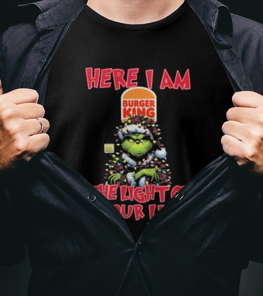 Here I Am Burger King Grinch The Light Of Your Life Christmas T-Shirt