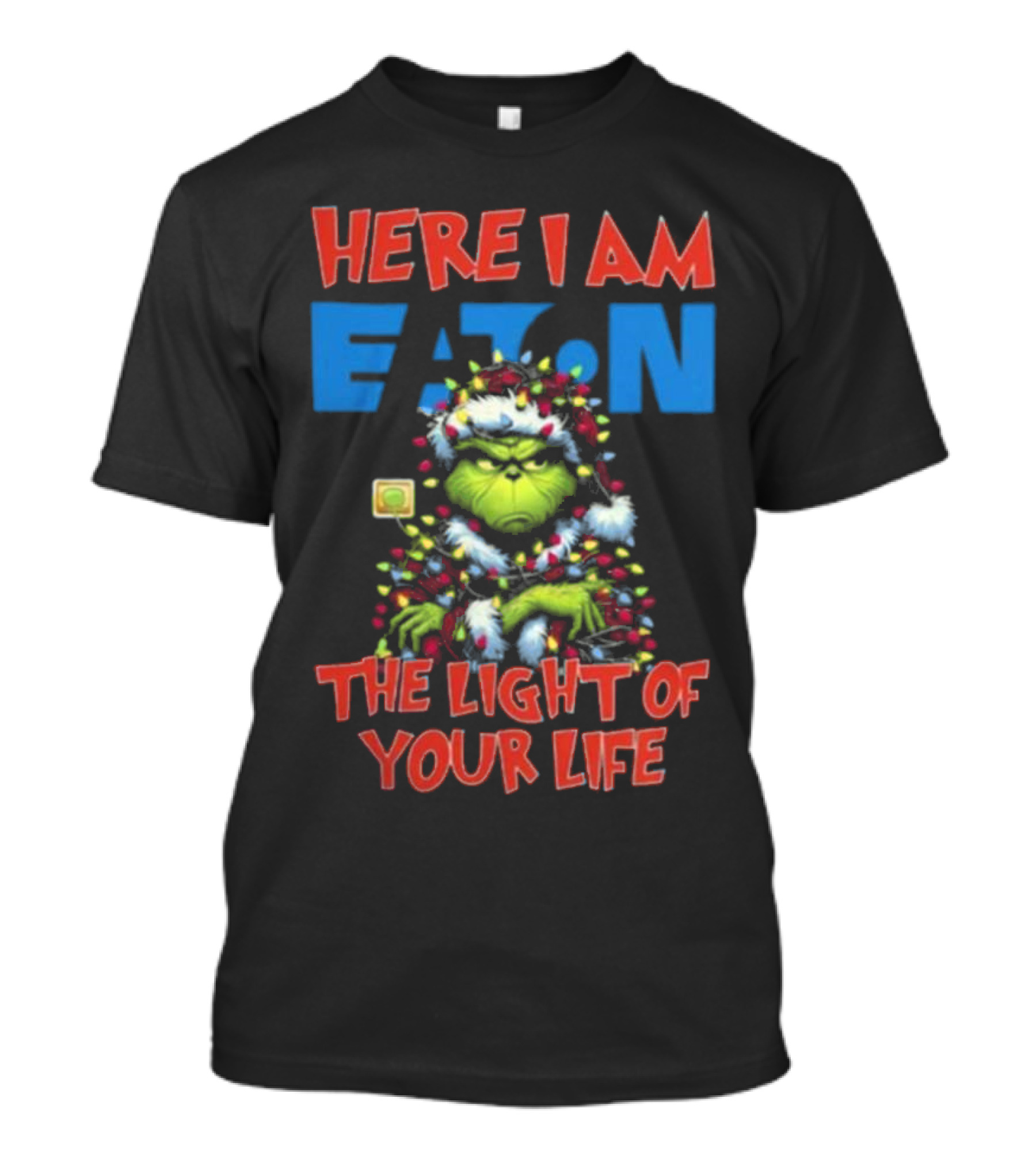 Here I Am Eaton The Light Of Your Life Grinch Christmas T-Shirt