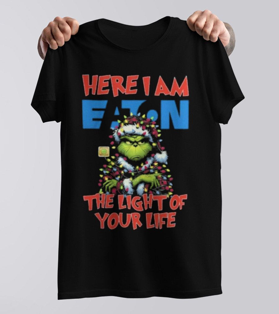 Here I Am Eaton The Light Of Your Life Grinch Christmas T-Shirt
