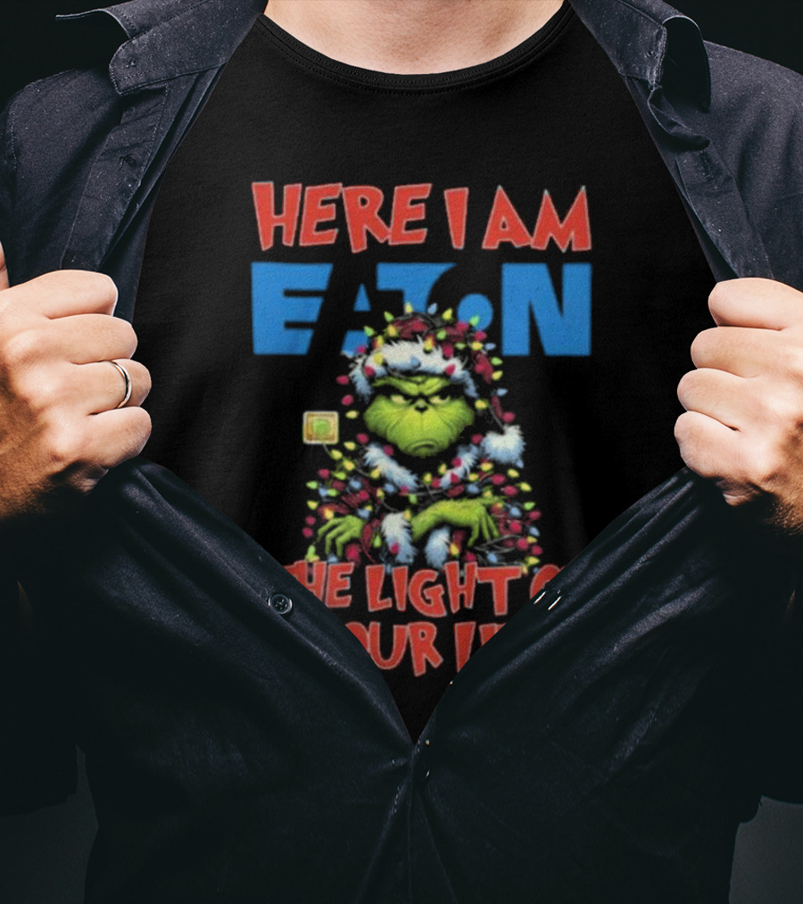 Here I Am Eaton The Light Of Your Life Grinch Christmas T-Shirt