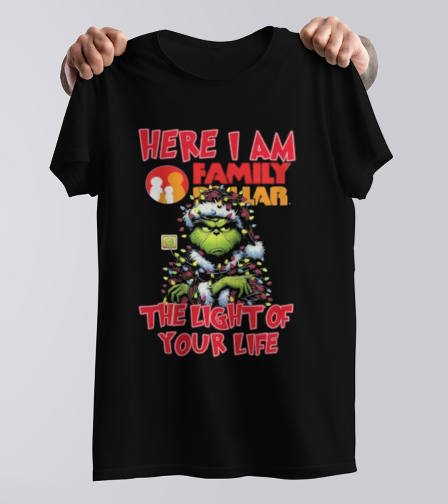 Here I Am Family Dollar The Light Of Your Life Grinch Christmas Light T-Shirt