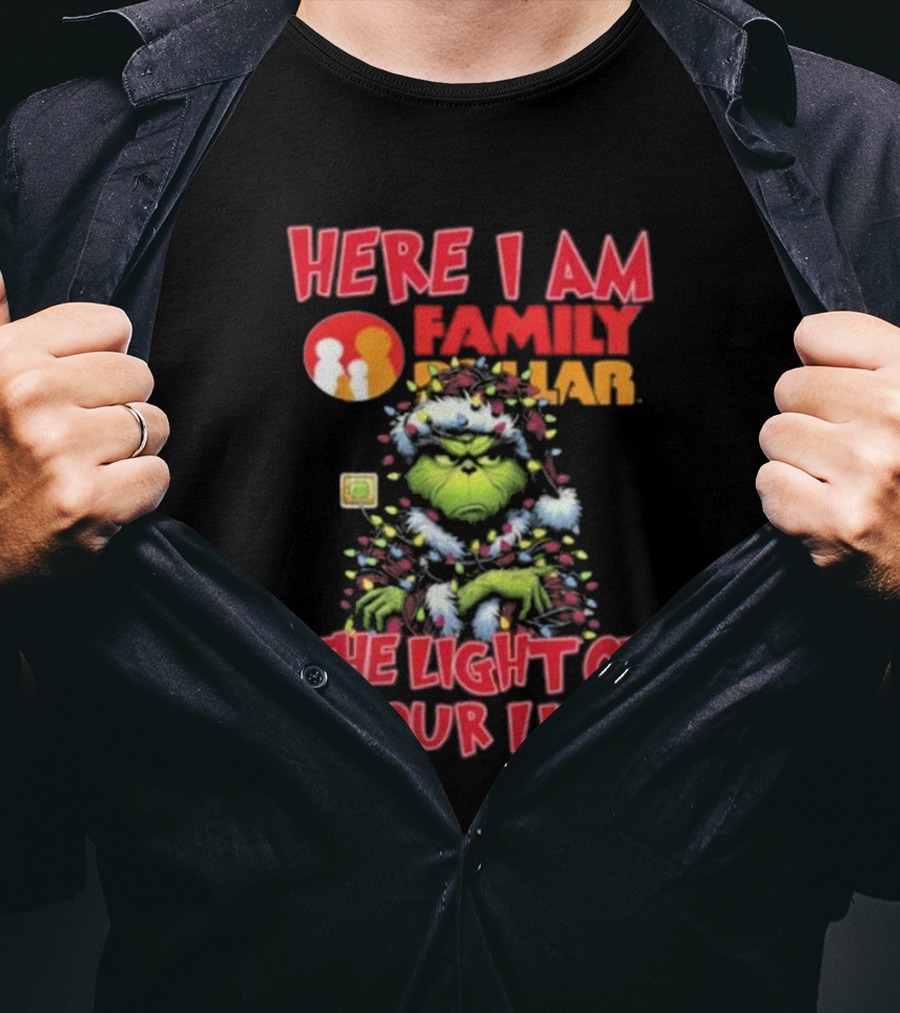 Here I Am Family Dollar The Light Of Your Life Grinch Christmas Light T-Shirt
